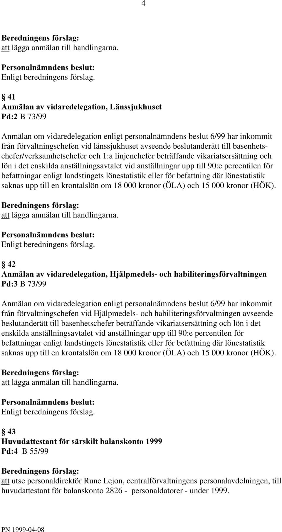 linjenchefer beträffande vikariatsersättning och lön i det enskilda anställningsavtalet vid anställningar upp till 90:e percentilen för befattningar enligt landstingets lönestatistik eller för