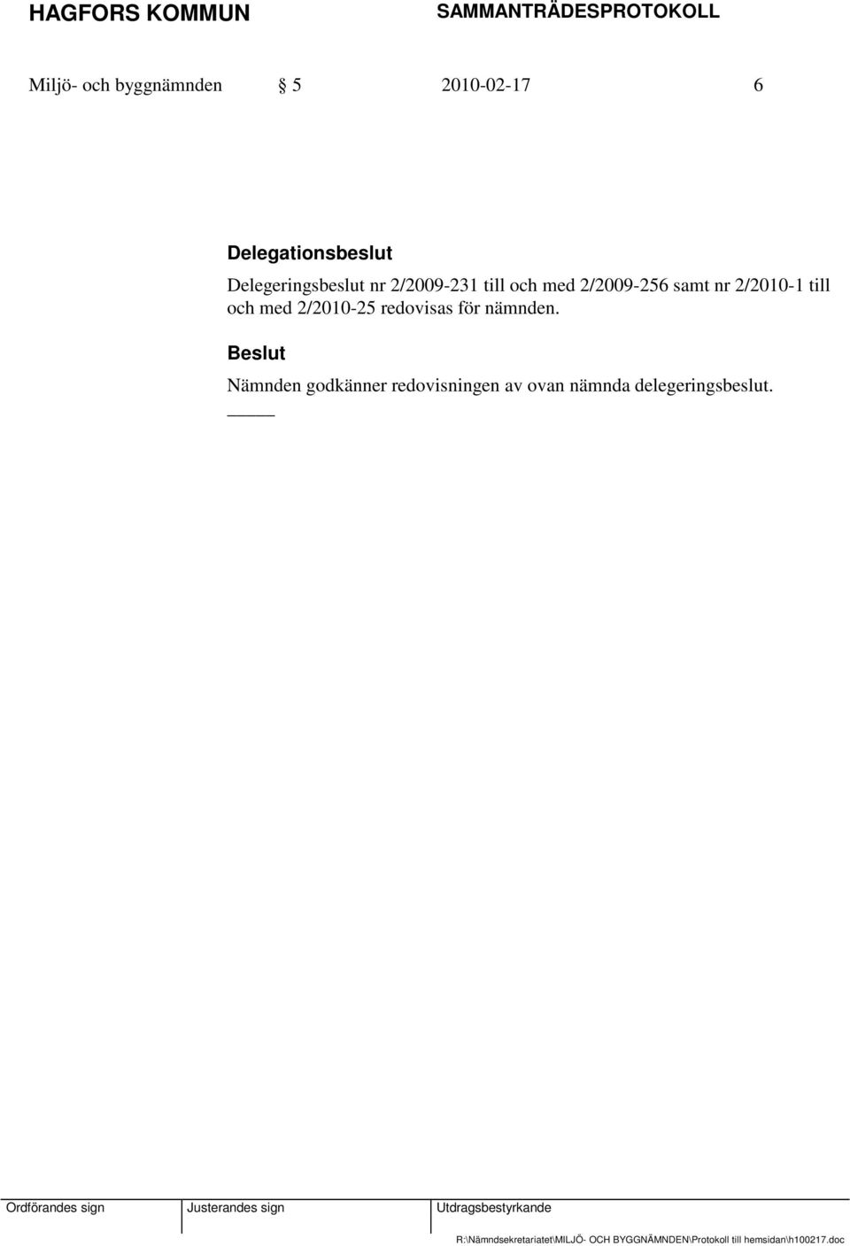 nr 2/2010-1 till och med 2/2010-25 redovisas för nämnden.