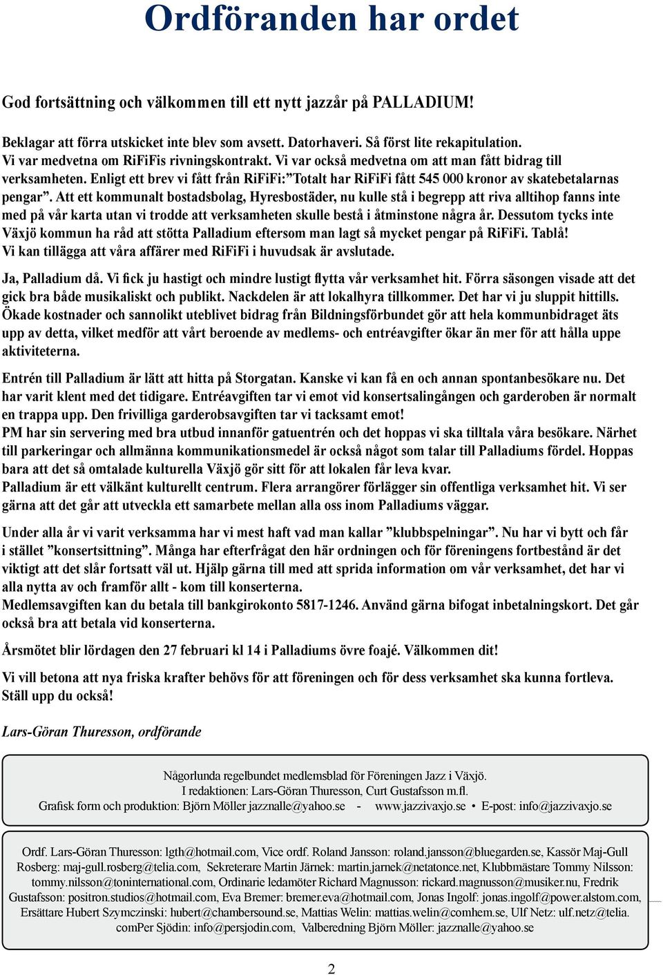 Enligt ett brev vi fått från RiFiFi: Totalt har RiFiFi fått 545 000 kronor av skatebetalarnas pengar.