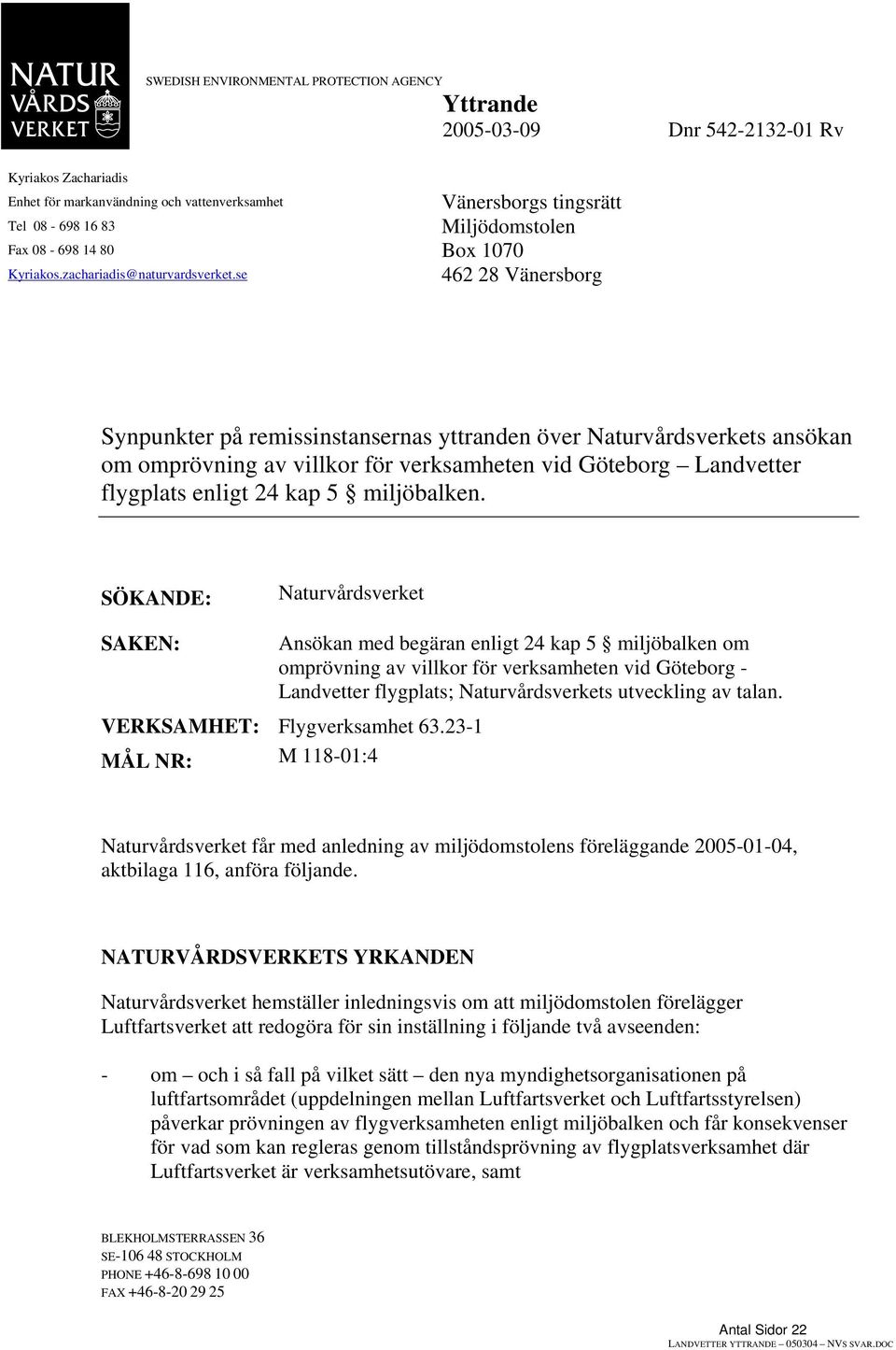 se 462 28 Vänersborg Synpunkter på remissinstansernas yttranden över Naturvårdsverkets ansökan om omprövning av villkor för verksamheten vid Göteborg Landvetter flygplats enligt 24 kap 5 miljöbalken.