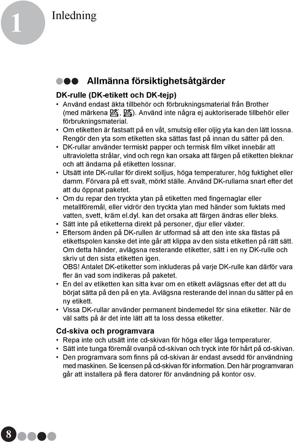 Rengör den yta som etiketten ska sättas fast på innan du sätter på den.