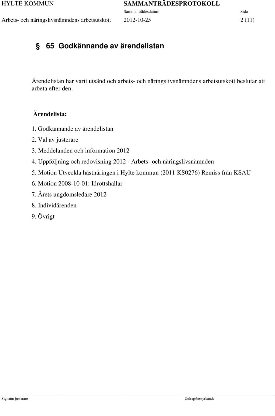 Val av justerare 3. Meddelanden och information 2012 4. Uppföljning och redovisning 2012 - Arbets- och näringslivsnämnden 5.