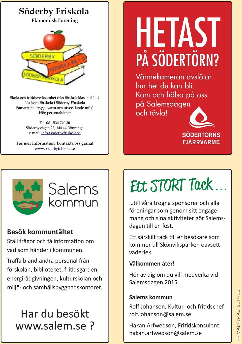 se För mer information, kontakta oss gärna! www.soderbyfriskola.se Besök kommuntältet Ställ frågor och få information om vad som händer i kommunen.