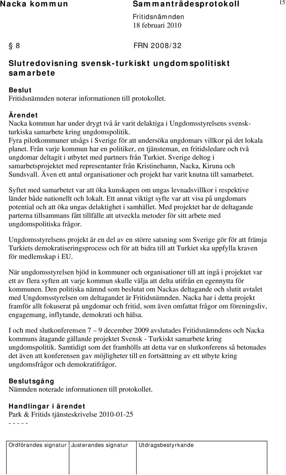 Fyra pilotkommuner utsågs i Sverige för att undersöka ungdomars villkor på det lokala planet.