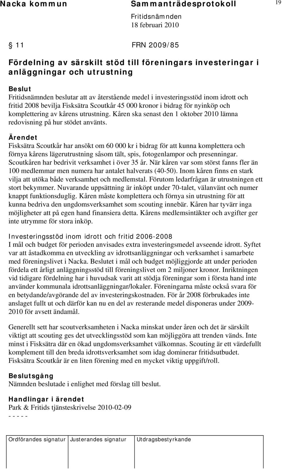 Kåren ska senast den 1 oktober 2010 lämna redovisning på hur stödet använts.