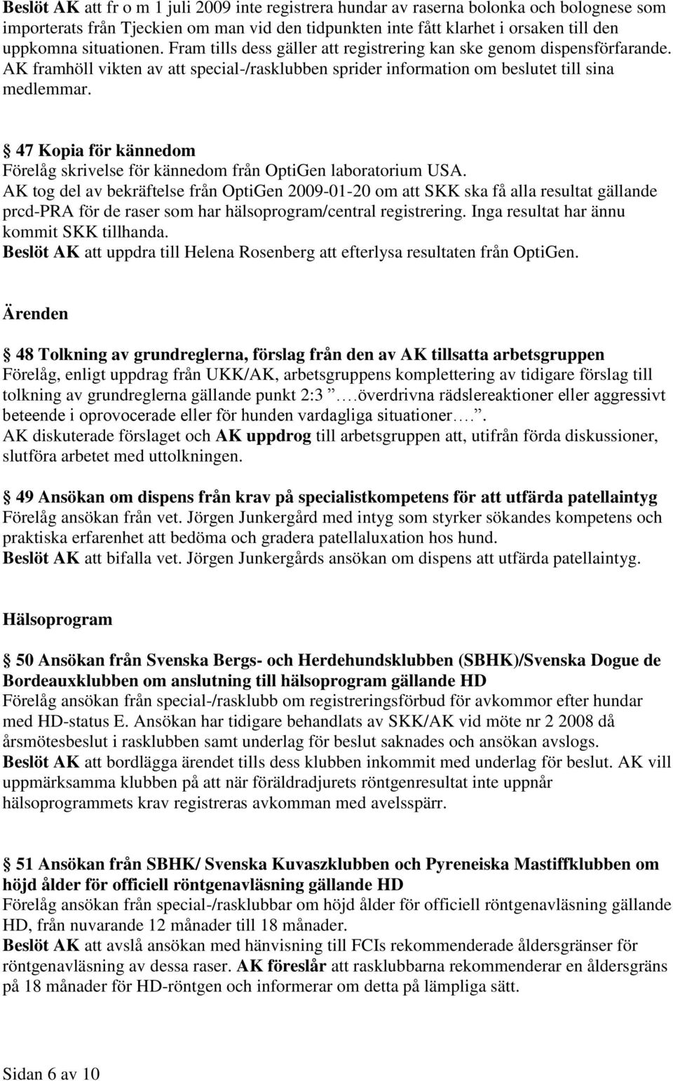 47 Kopia för kännedom Förelåg skrivelse för kännedom från OptiGen laboratorium USA.