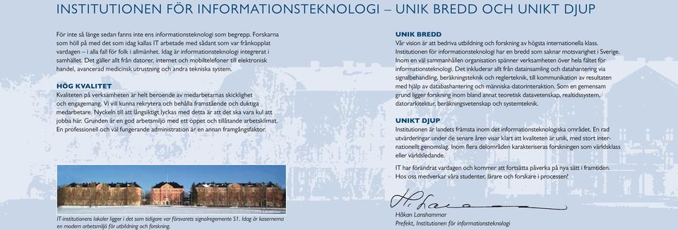 Det gäller allt från datorer, internet och mobiltelefoner till elektronisk handel, avancerad medicinsk utrustning och andra tekniska system.