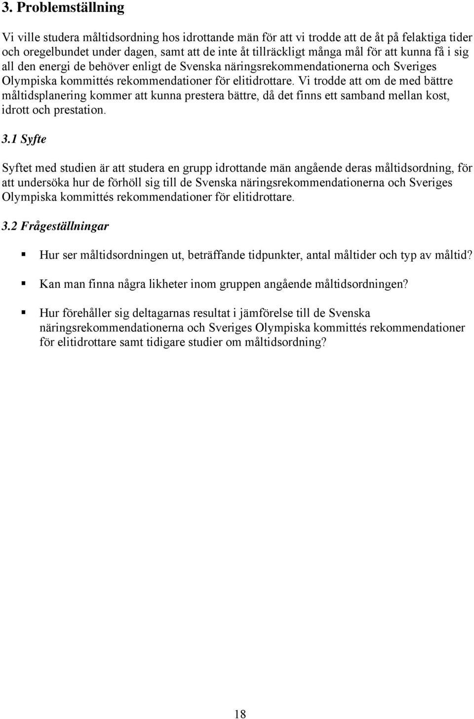 Vi trodde att om de med bättre måltidsplanering kommer att kunna prestera bättre, då det finns ett samband mellan kost, idrott och prestation. 3.