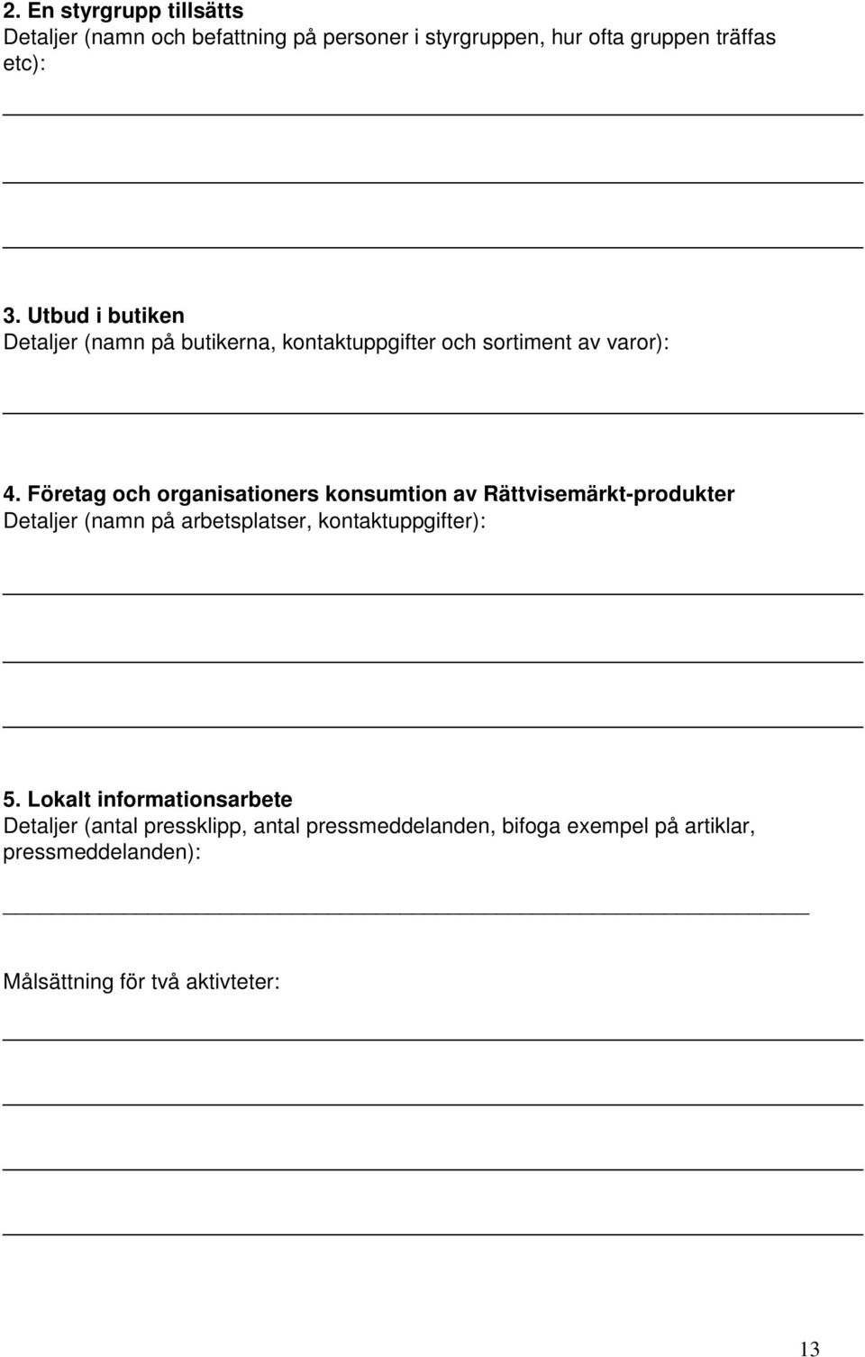 Företag och organisationers konsumtion av Rättvisemärkt-produkter Detaljer (namn på arbetsplatser, kontaktuppgifter): 5.