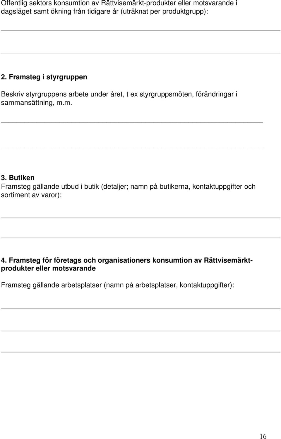 Butiken Framsteg gällande utbud i butik (detaljer; namn på butikerna, kontaktuppgifter och sortiment av varor): 4.