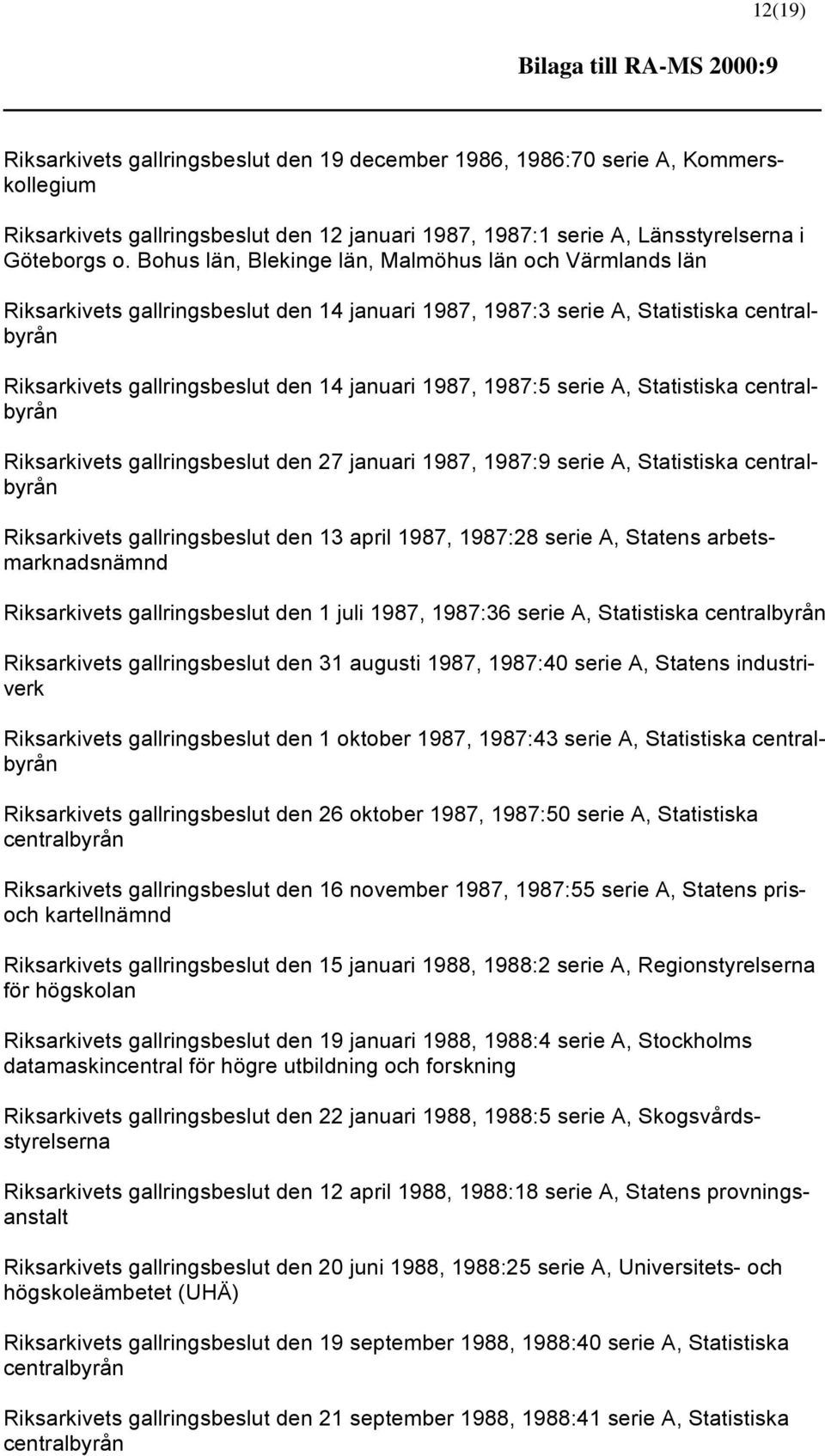 Bohus län, Blekinge län, Malmöhus län och Värmlands län Riksarkivets gallringsbeslut den 14 januari 1987, 1987:3 serie A, Statistiska centralbyrån Riksarkivets gallringsbeslut den 14 januari 1987,