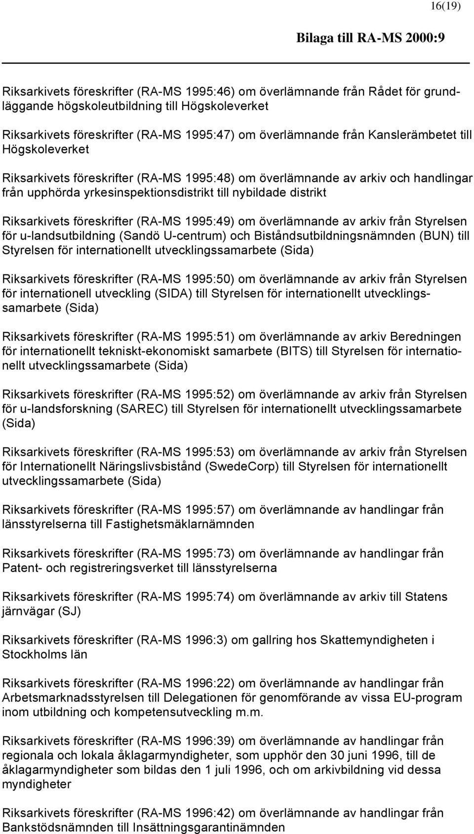 distrikt Riksarkivets föreskrifter (RA-MS 1995:49) om överlämnande av arkiv från Styrelsen för u-landsutbildning (Sandö U-centrum) och Biståndsutbildningsnämnden (BUN) till Styrelsen för