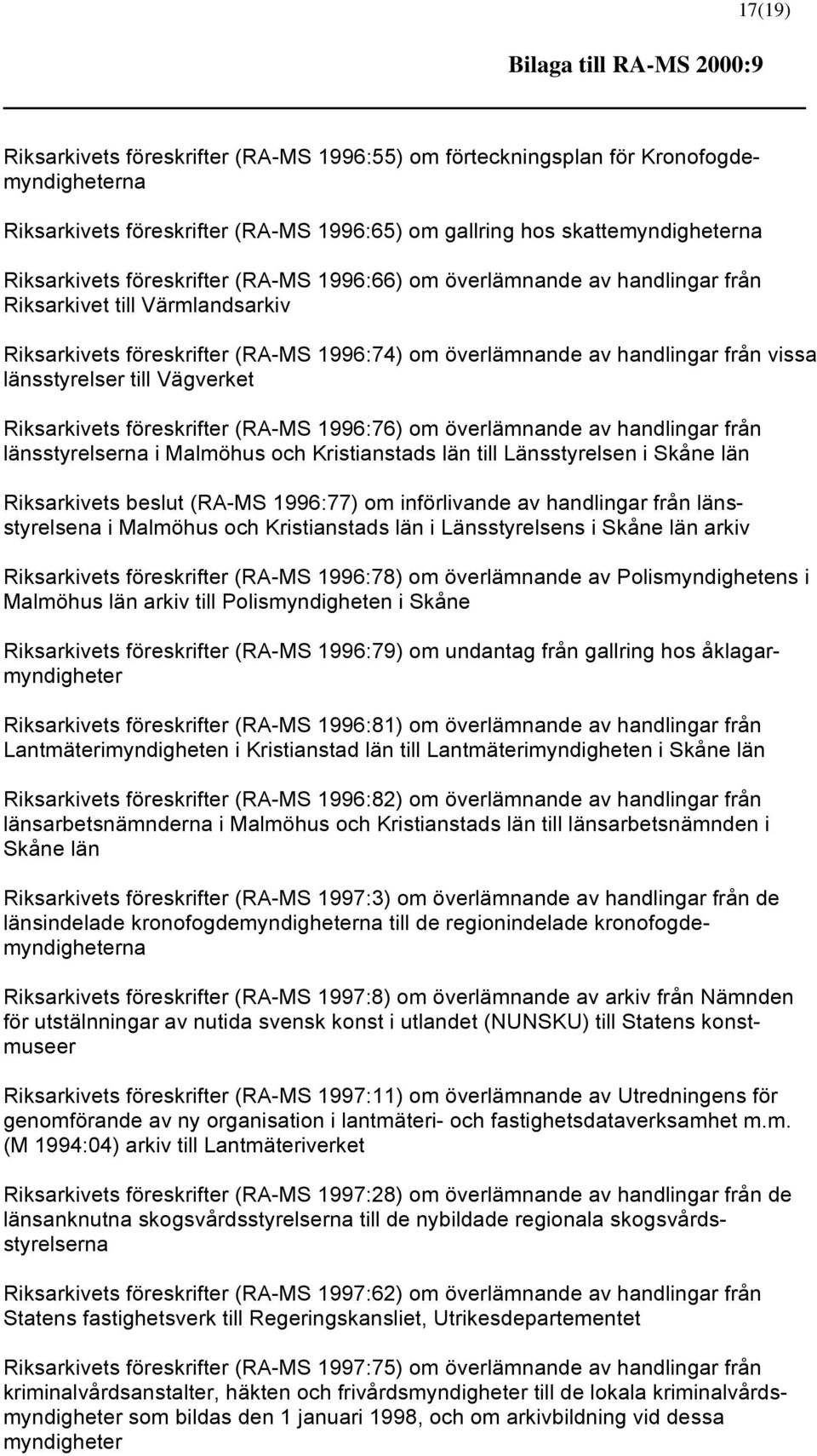länsstyrelser till Vägverket Riksarkivets föreskrifter (RA-MS 1996:76) om överlämnande av handlingar från länsstyrelserna i Malmöhus och Kristianstads län till Länsstyrelsen i Skåne län Riksarkivets