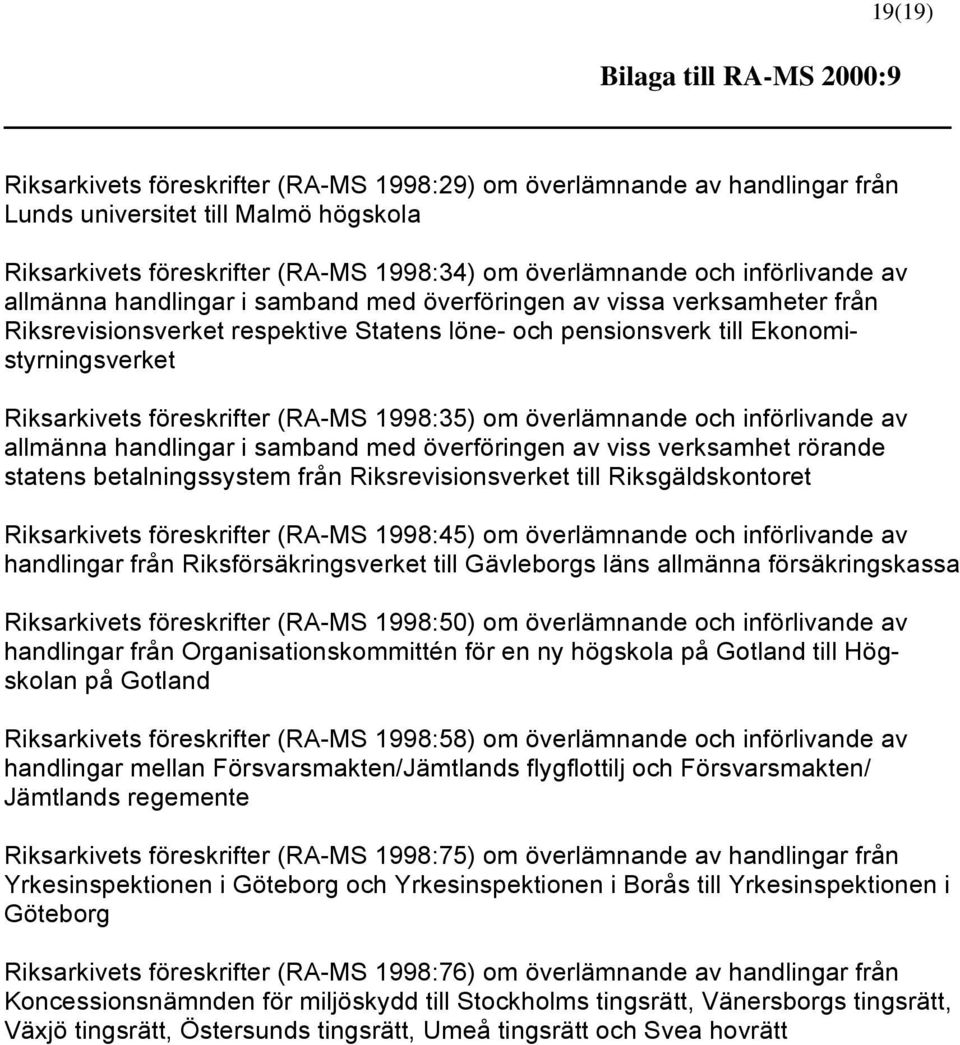 Riksarkivets föreskrifter (RA-MS 1998:35) om överlämnande och införlivande av allmänna handlingar i samband med överföringen av viss verksamhet rörande statens betalningssystem från