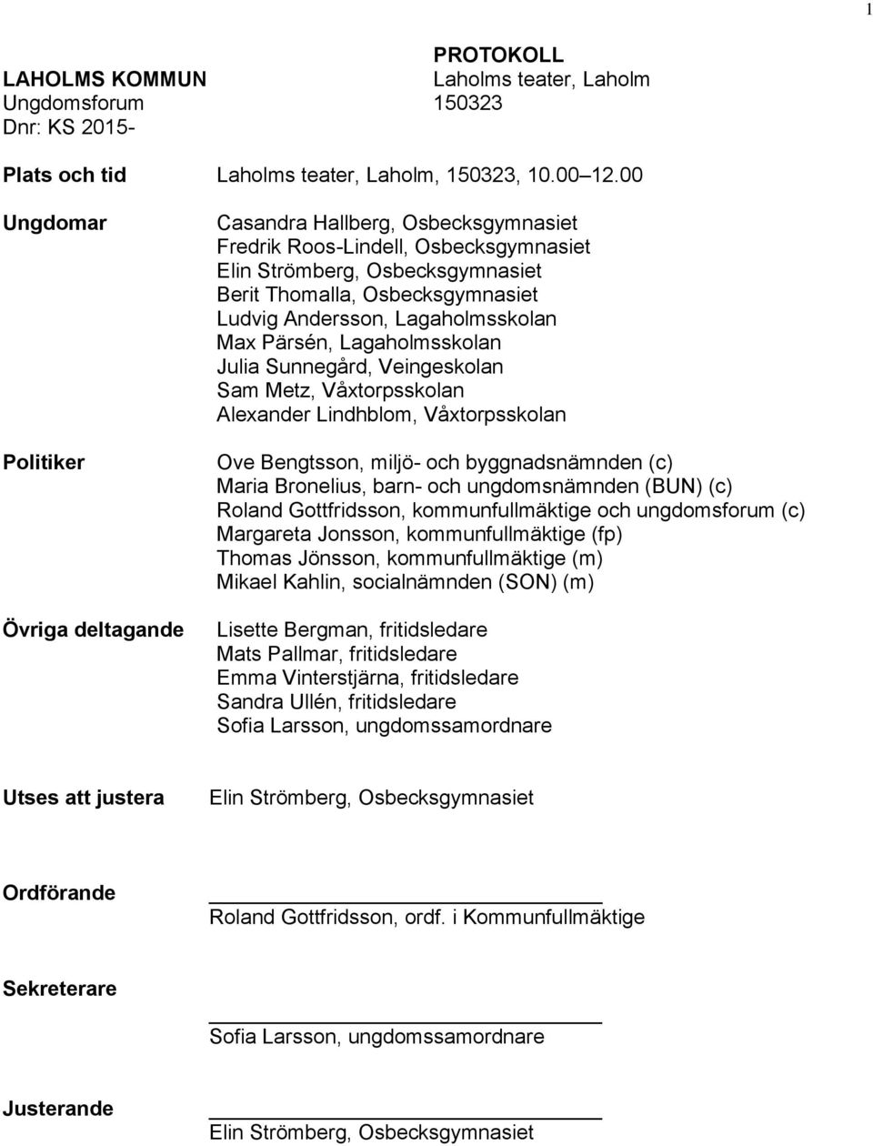 Lagaholmsskolan Max Pärsén, Lagaholmsskolan Julia Sunnegård, Veingeskolan Sam Metz, Våxtorpsskolan Alexander Lindhblom, Våxtorpsskolan Ove Bengtsson, miljö- och byggnadsnämnden (c) Maria Bronelius,