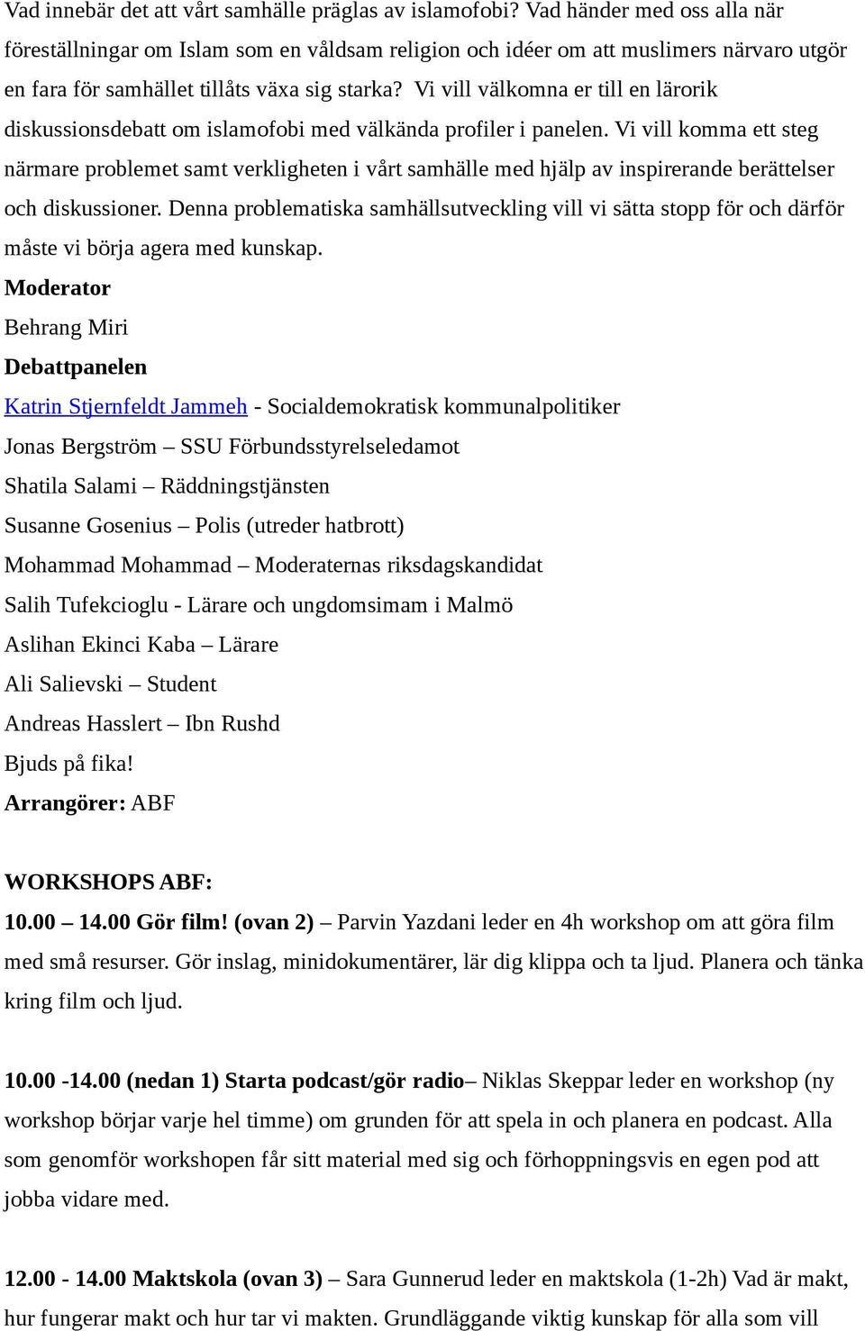 Vi vill välkomna er till en lärorik diskussionsdebatt om islamofobi med välkända profiler i panelen.
