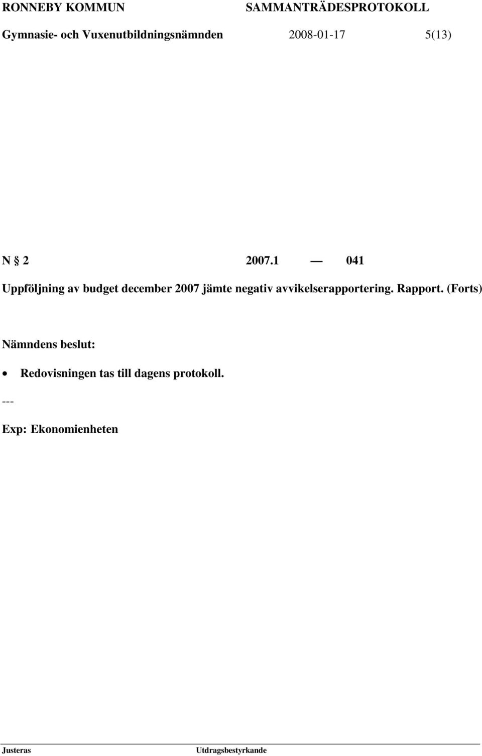 1 041 Uppföljning av budget december 2007 jämte