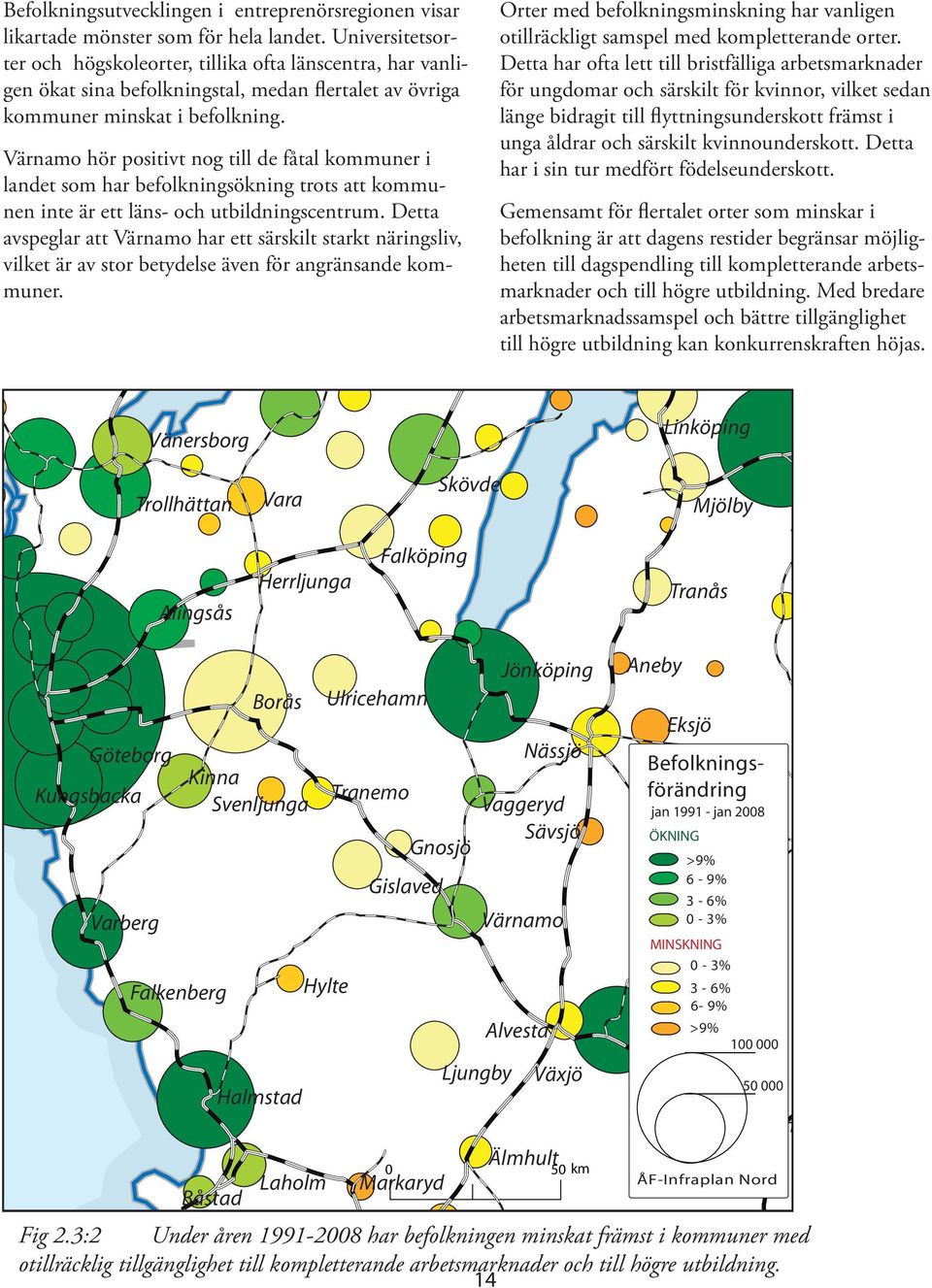 hör positivt nog till de fåtal kommuner i landet som har befolkningsökning trots att kommunen inte är ett läns- och utbildningscentrum.