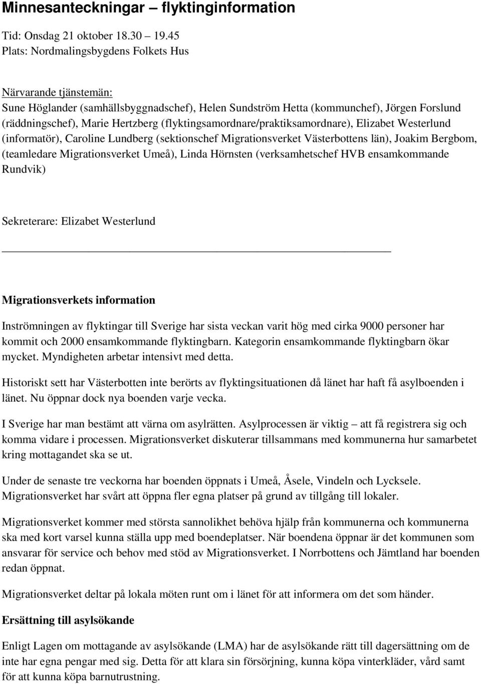 (flyktingsamordnare/praktiksamordnare), Elizabet Westerlund (informatör), Caroline Lundberg (sektionschef Migrationsverket Västerbottens län), Joakim Bergbom, (teamledare Migrationsverket Umeå),