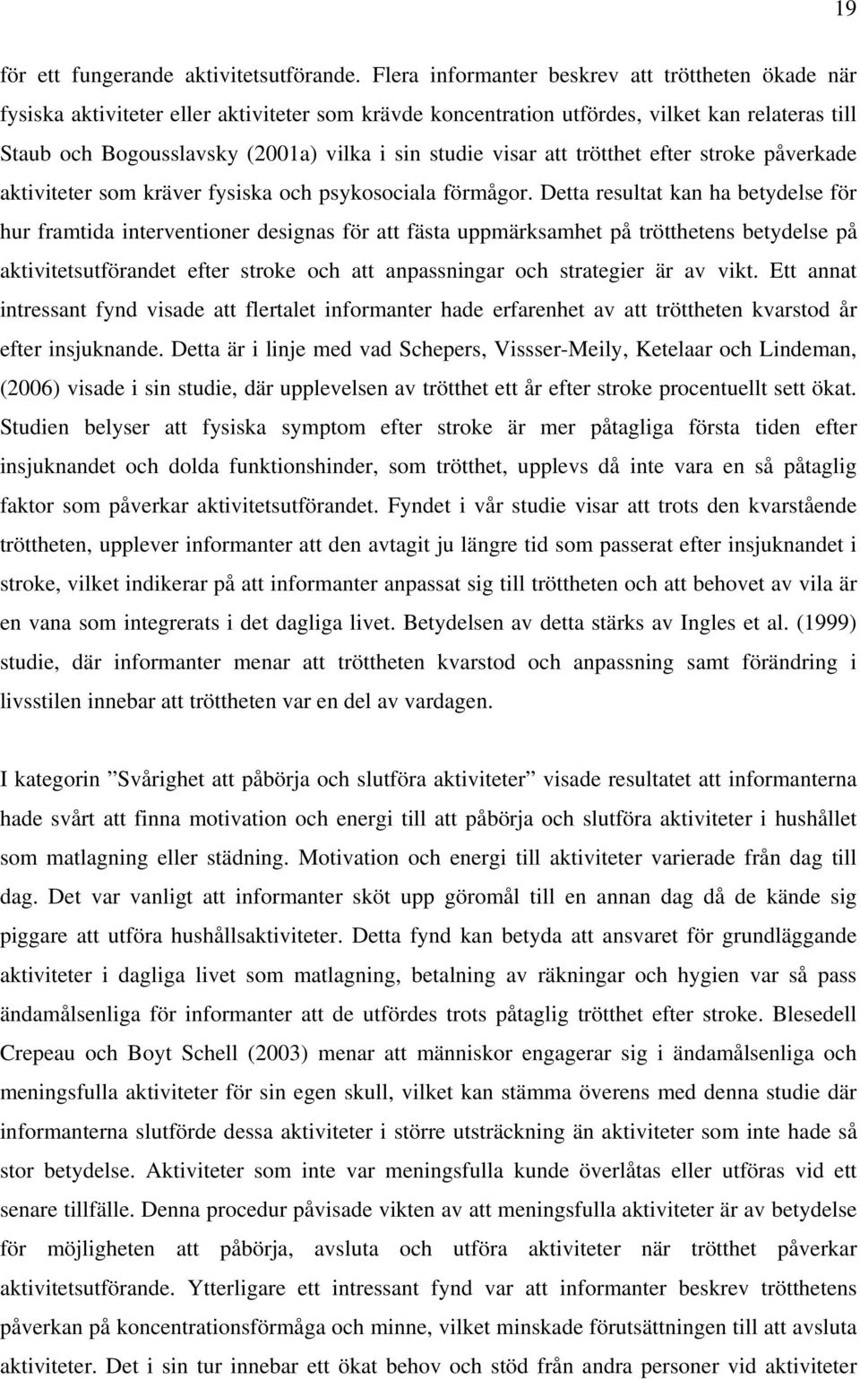 studie visar att trötthet efter stroke påverkade aktiviteter som kräver fysiska och psykosociala förmågor.