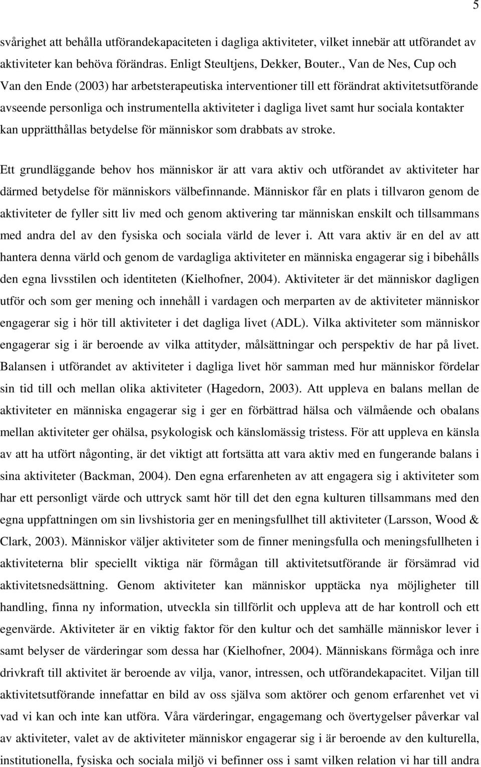 sociala kontakter kan upprätthållas betydelse för människor som drabbats av stroke.