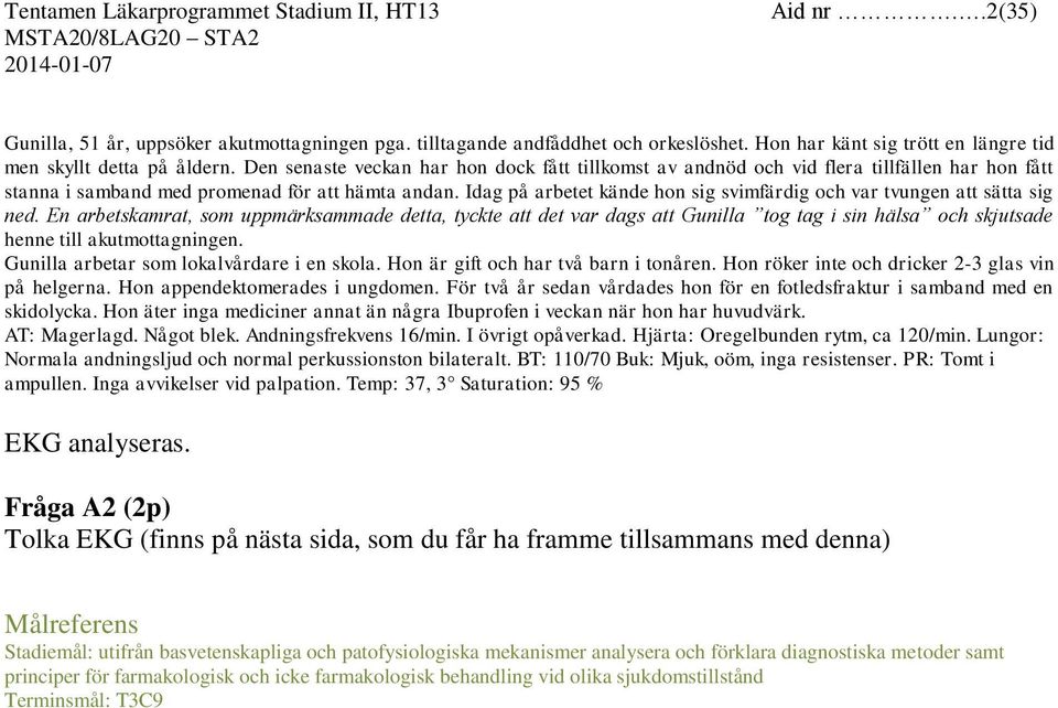 Idag på arbetet kände hon sig svimfärdig och var tvungen att sätta sig ned.