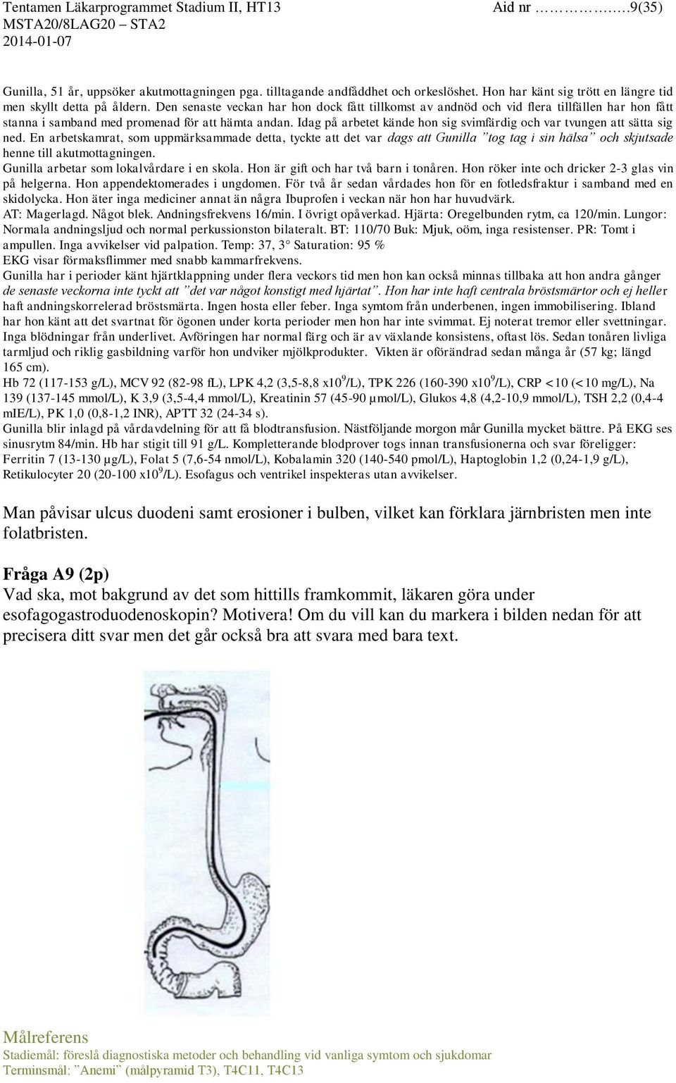 Idag på arbetet kände hon sig svimfärdig och var tvungen att sätta sig ned.