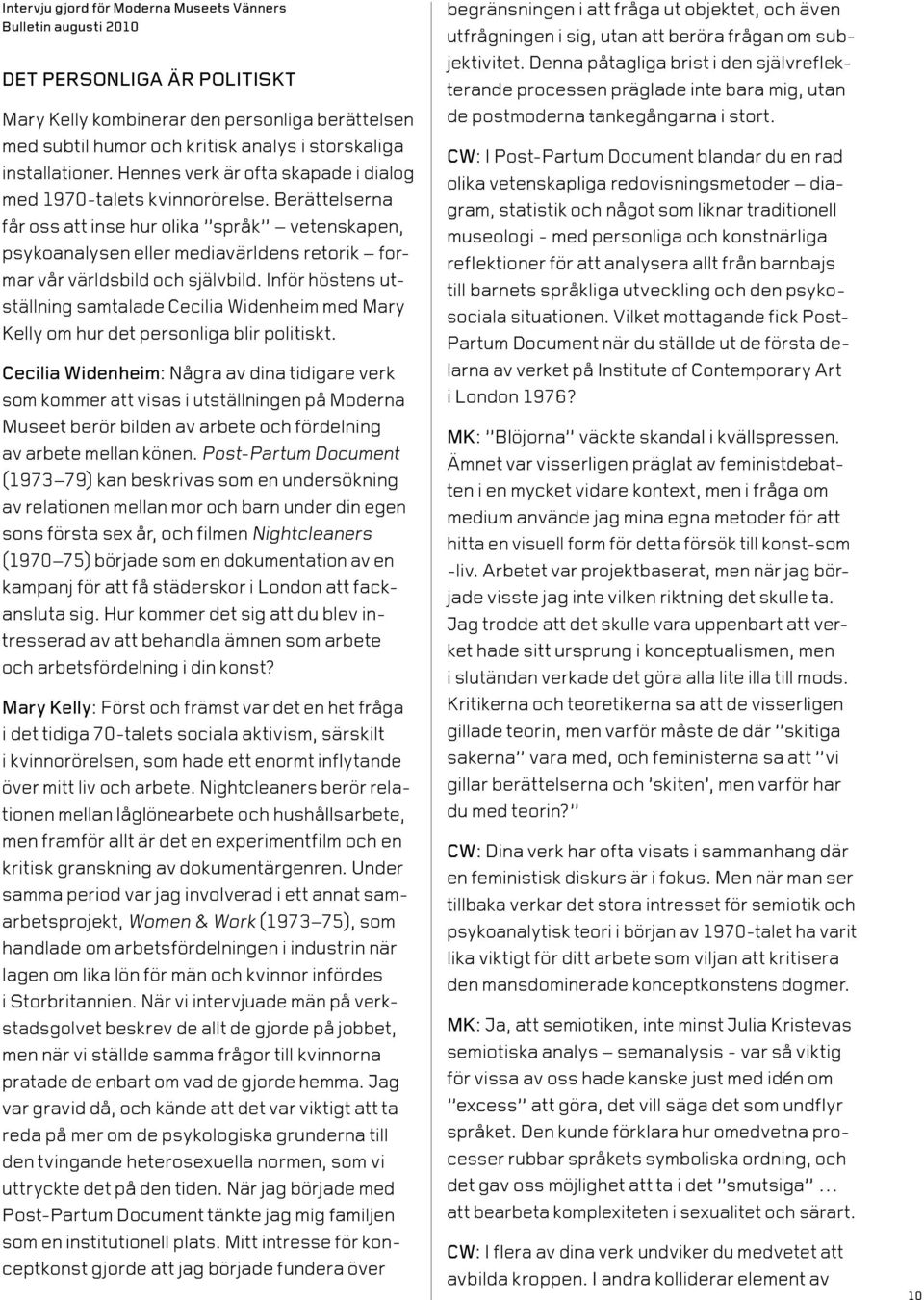 Berättelserna får oss att inse hur olika språk vetenskapen, psykoanalysen eller mediavärldens retorik formar vår världsbild och självbild.