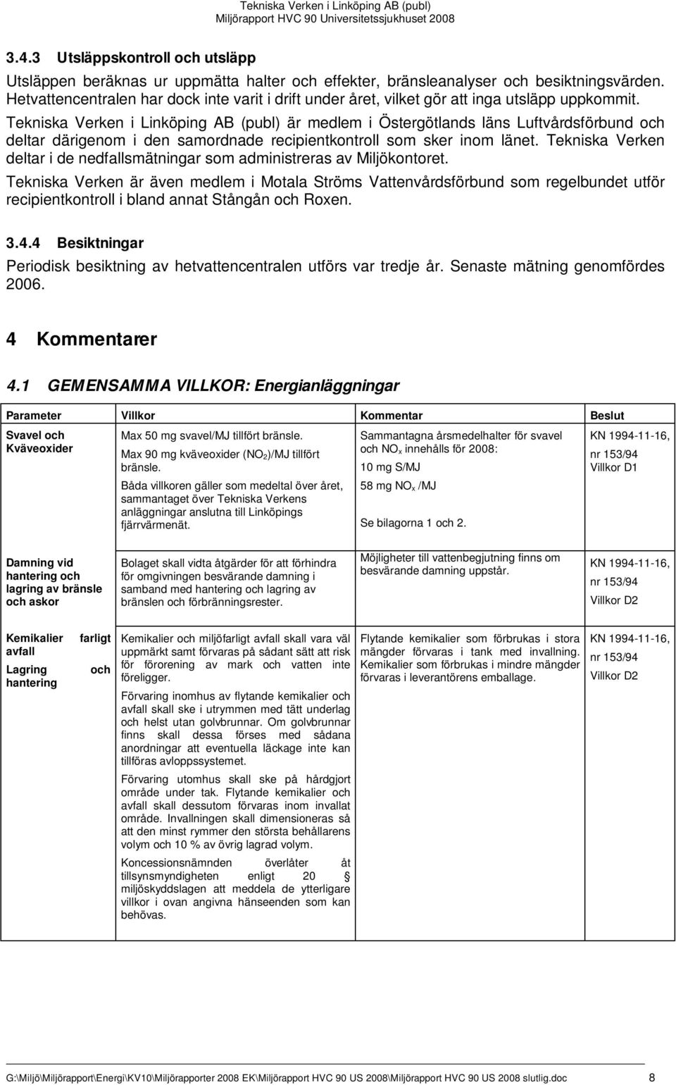 Tekniska Verken i Linköping AB (publ) är medlem i Östergötlands läns Luftvårdsförbund och deltar därigenom i den samordnade recipientkontroll som sker inom länet.