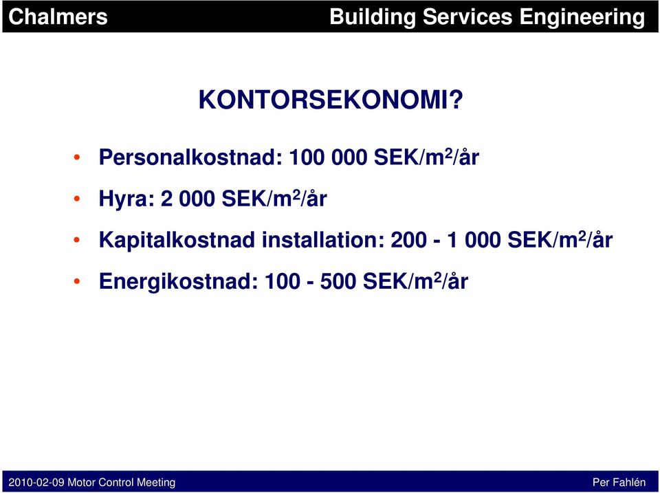 Hyra: 2 000 SE/m 2 /år apitalkostnad