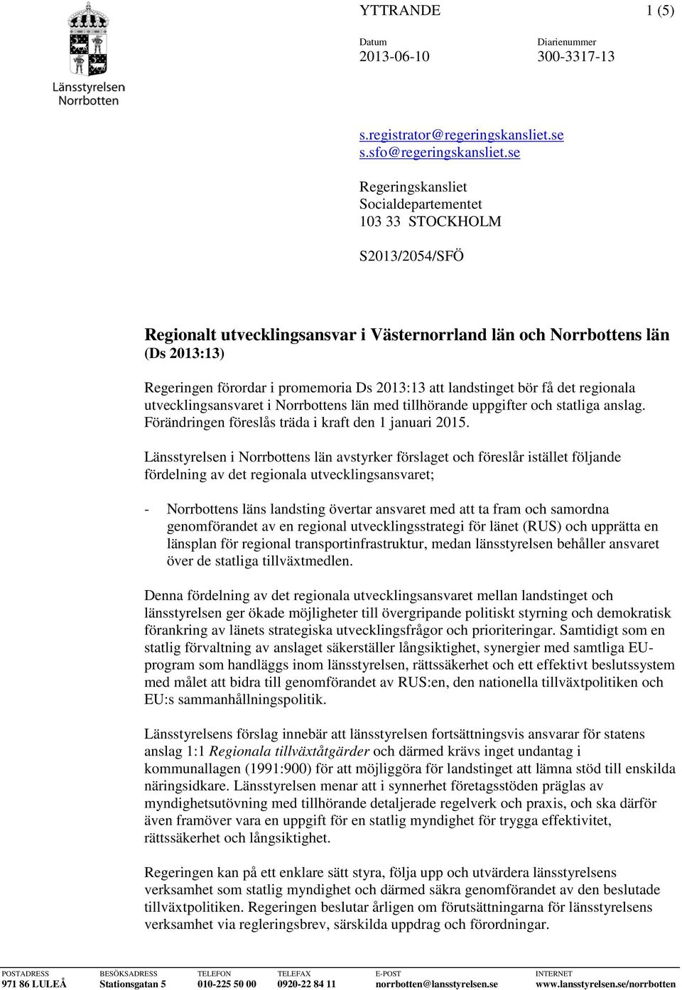 att landstinget bör få det regionala utvecklingsansvaret i Norrbottens län med tillhörande uppgifter och statliga anslag. Förändringen föreslås träda i kraft den 1 januari 2015.