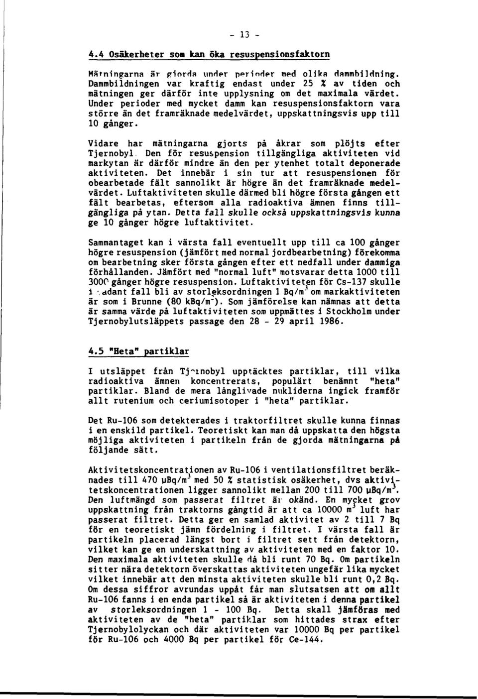 Under perioder med mycket damm kan resuspensionsfaktorn vara större än det framräknade medelvärdet, uppskattningsvis upp till 10 gånger.