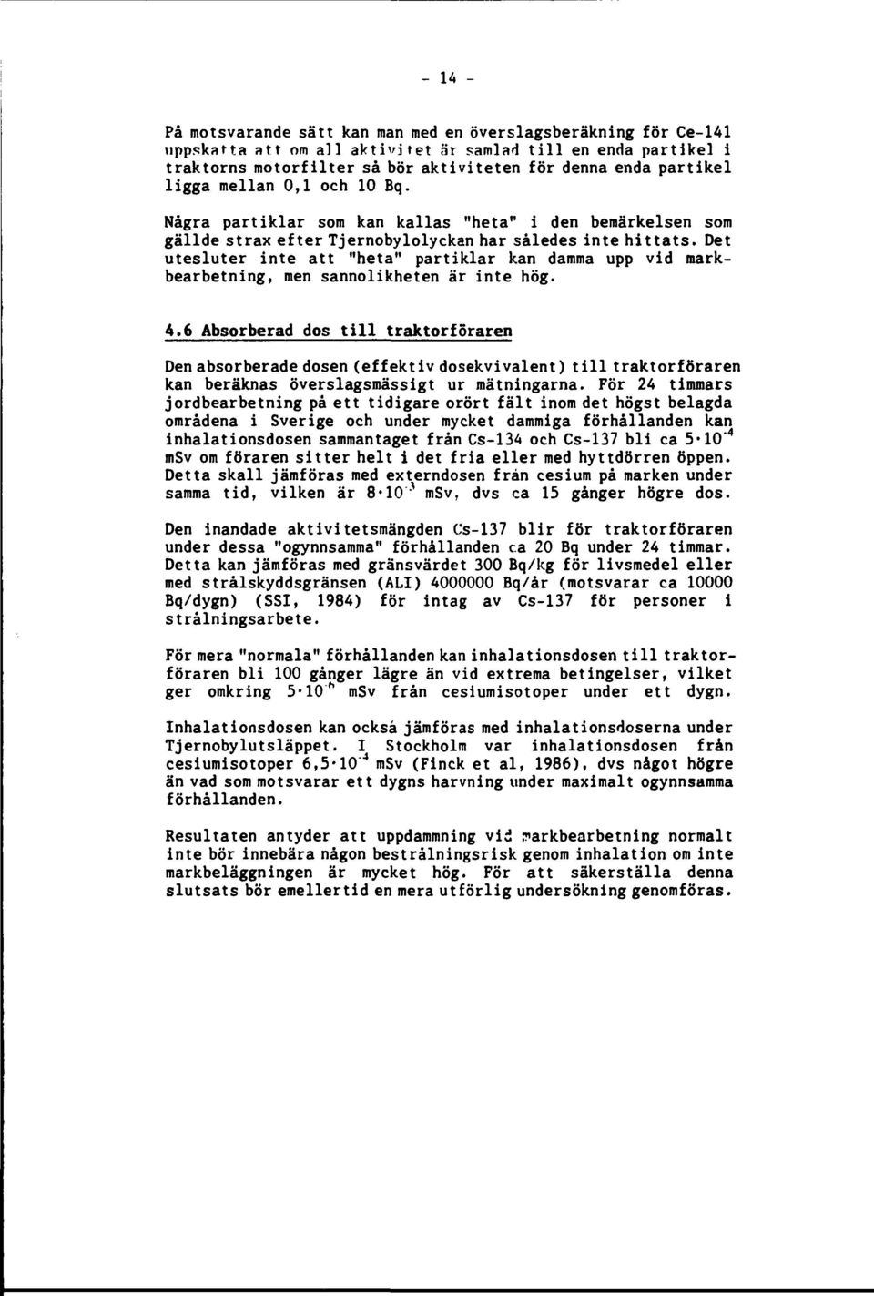 Det utesluter inte att "heta" partiklar kan damma upp vid markbearbetning, men sannolikheten är inte hög. 4.