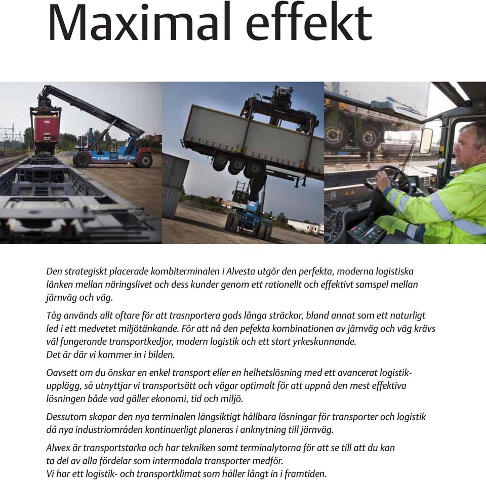 För att nå den pefekta kombinationen av järnväg och väg krävs väl fungerande transportkedjor, modern logistik och ett stort yrkeskunnande. Det är där vi kommer in i bilden.