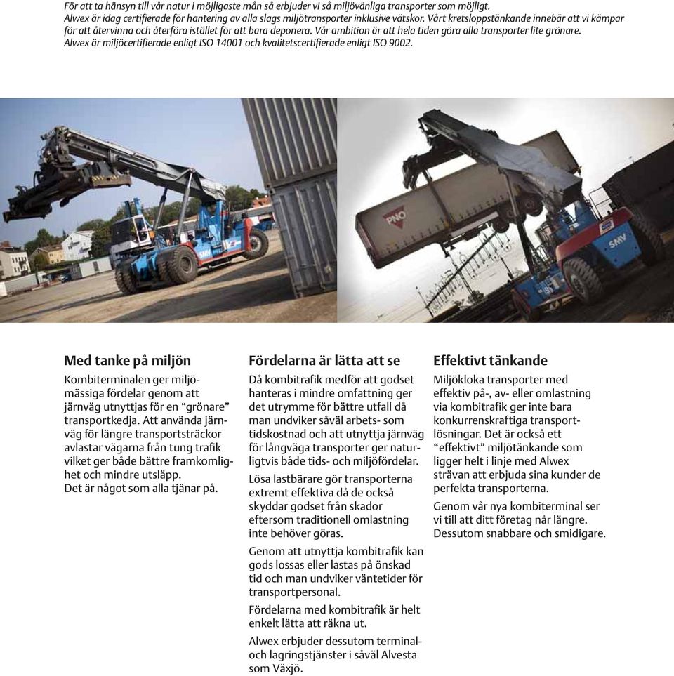 Alwex är miljöcertifierade enligt ISO 14001 och kvalitetscertifierade enligt ISO 9002.