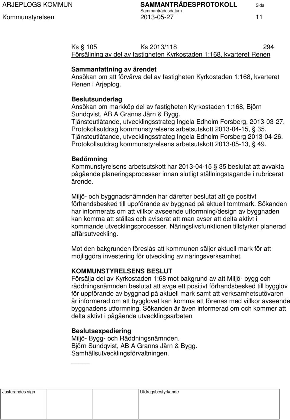 Tjänsteutlåtande, utvecklingsstrateg Ingela Edholm Forsberg, 2013-03-27. Protokollsutdrag kommunstyrelsens arbetsutskott 2013-04-15, 35.