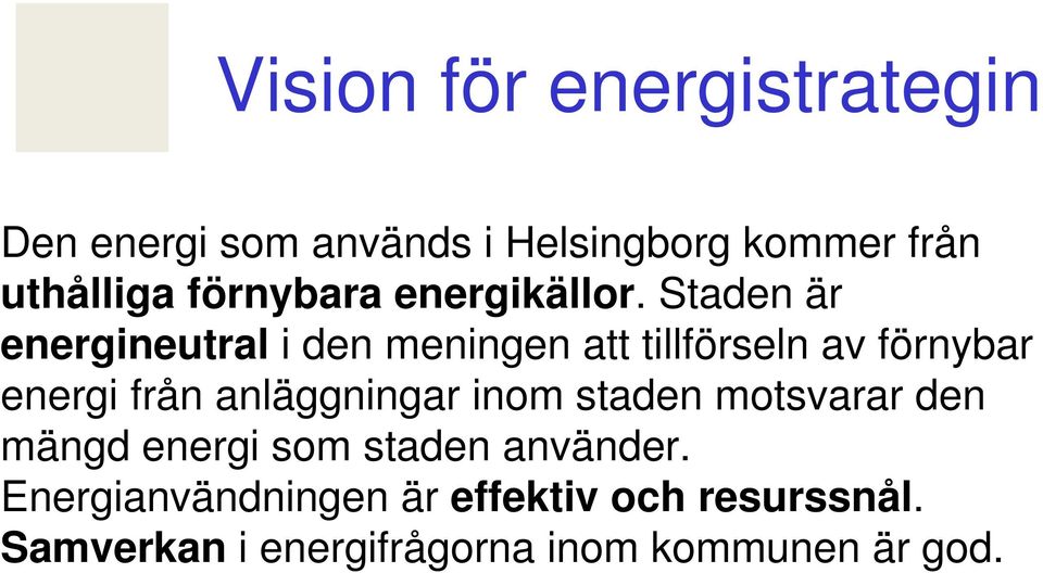 Staden är energineutral i den meningen att tillförseln av förnybar energi från