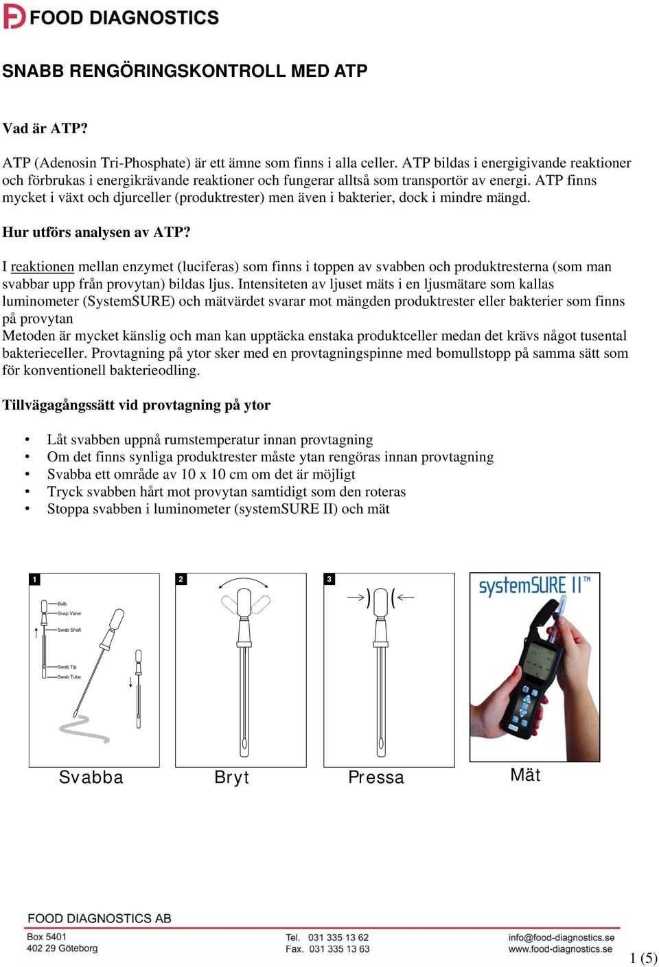 ATP finns mycket i växt och djurceller (produktrester) men även i bakterier, dock i mindre mängd. Hur utförs analysen av ATP?