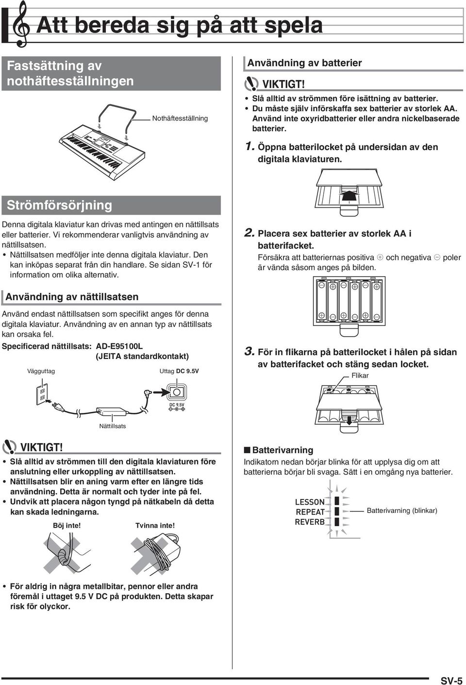 Strömförsörjning Denna digitala klaviatur kan drivas med antingen en nättillsats eller batterier. Vi rekommenderar vanligtvis användning av nättillsatsen.