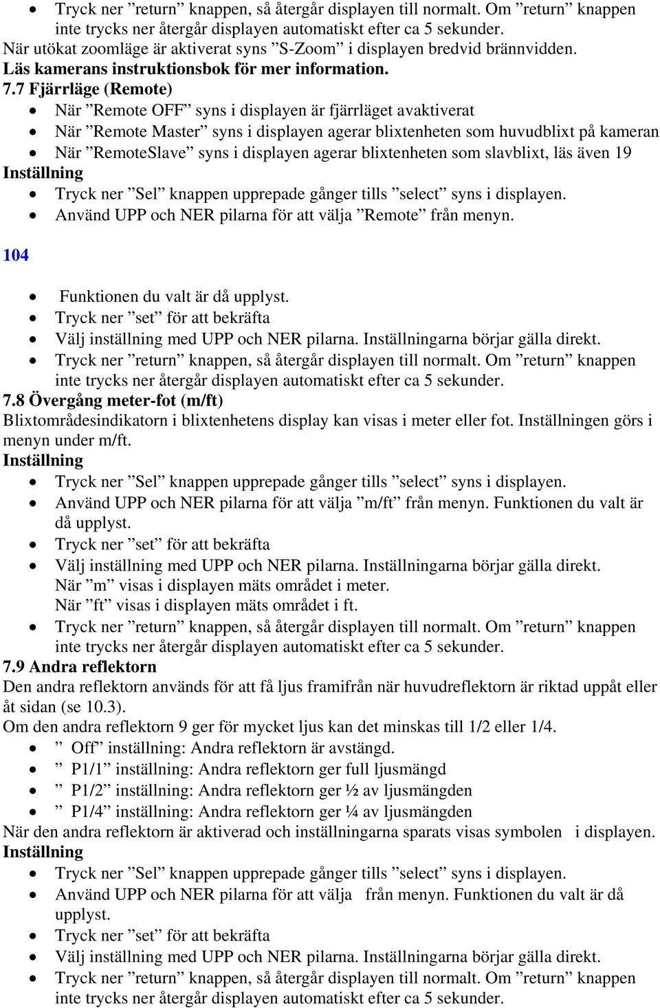 blixtenheten som slavblixt, läs även 19 Tryck ner Sel knappen upprepade gånger tills select syns i displayen. Använd UPP och NER pilarna för att välja Remote från menyn.