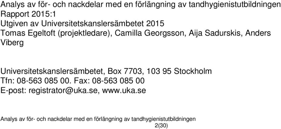 Viberg Universitetskanslersämbetet, Box 7703, 103 95 Stockholm Tfn: