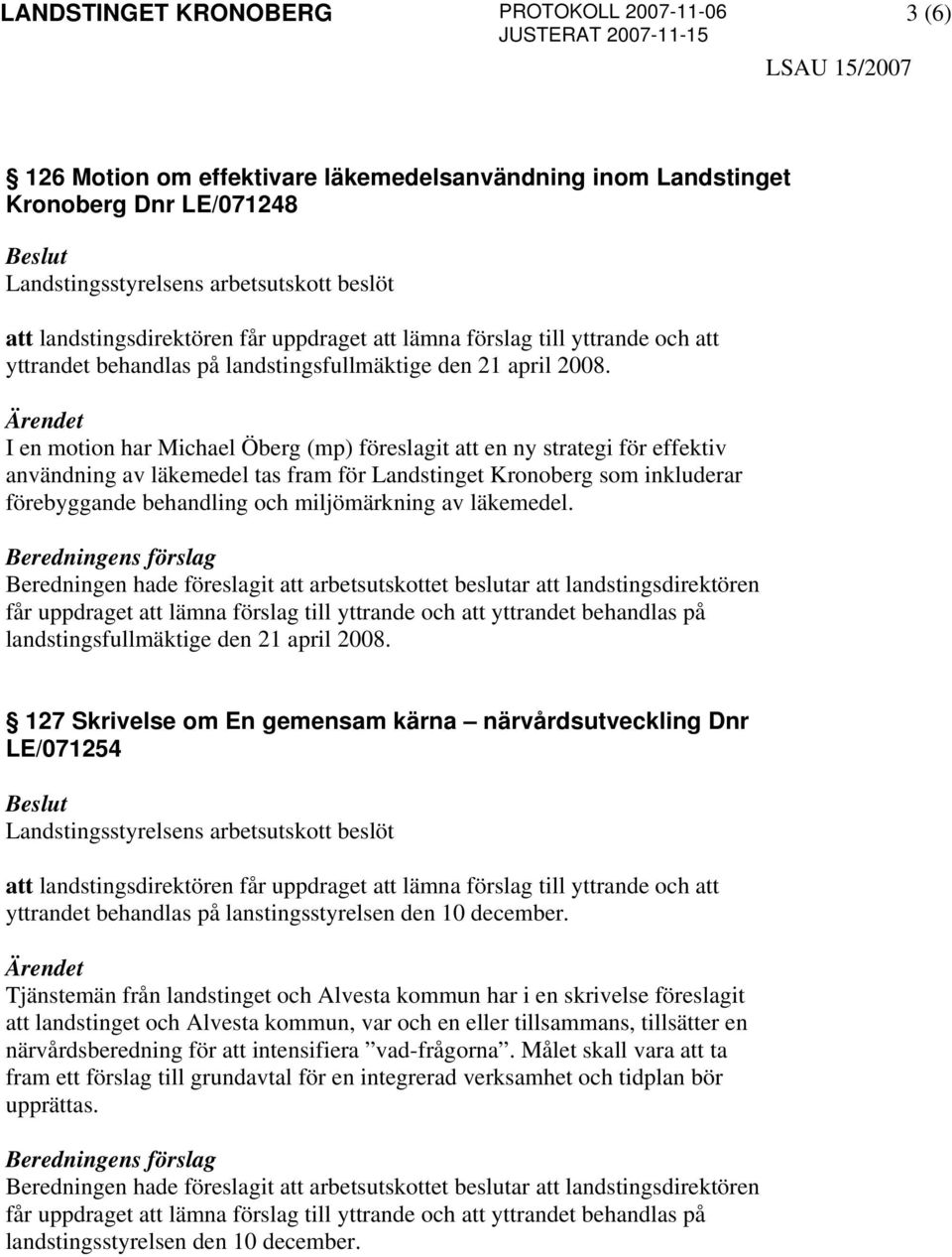 I en motion har Michael Öberg (mp) föreslagit att en ny strategi för effektiv användning av läkemedel tas fram för Landstinget Kronoberg som inkluderar förebyggande behandling och miljömärkning av