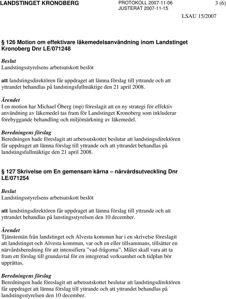 I en motion har Michael Öberg (mp) föreslagit att en ny strategi för effektiv användning av läkemedel tas fram för Landstinget Kronoberg som inkluderar förebyggande behandling och miljömärkning av