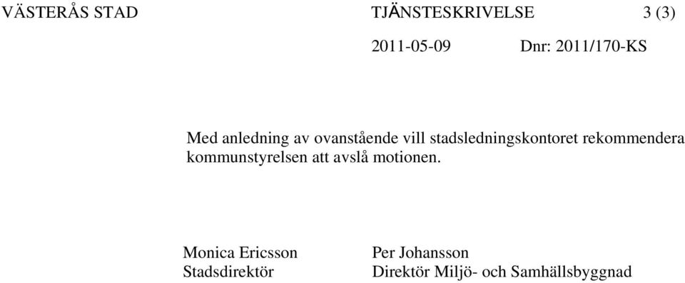 stadsledningskontoret rekommendera kommunstyrelsen att avslå