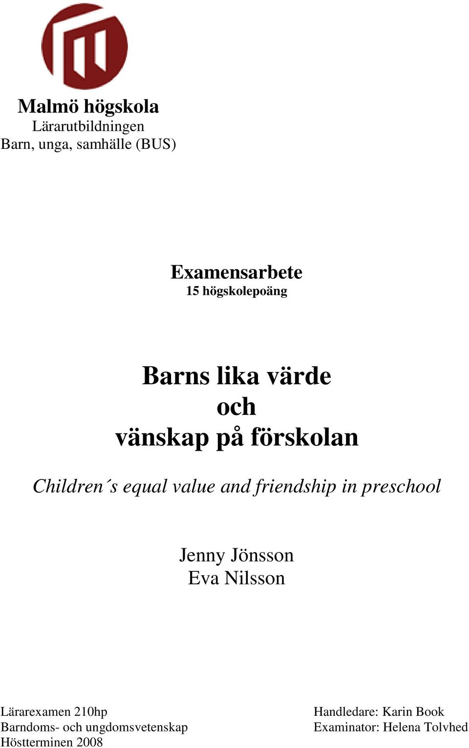 and friendship in preschool Jenny Jönsson Eva Nilsson Lärarexamen 210hp Barndoms-