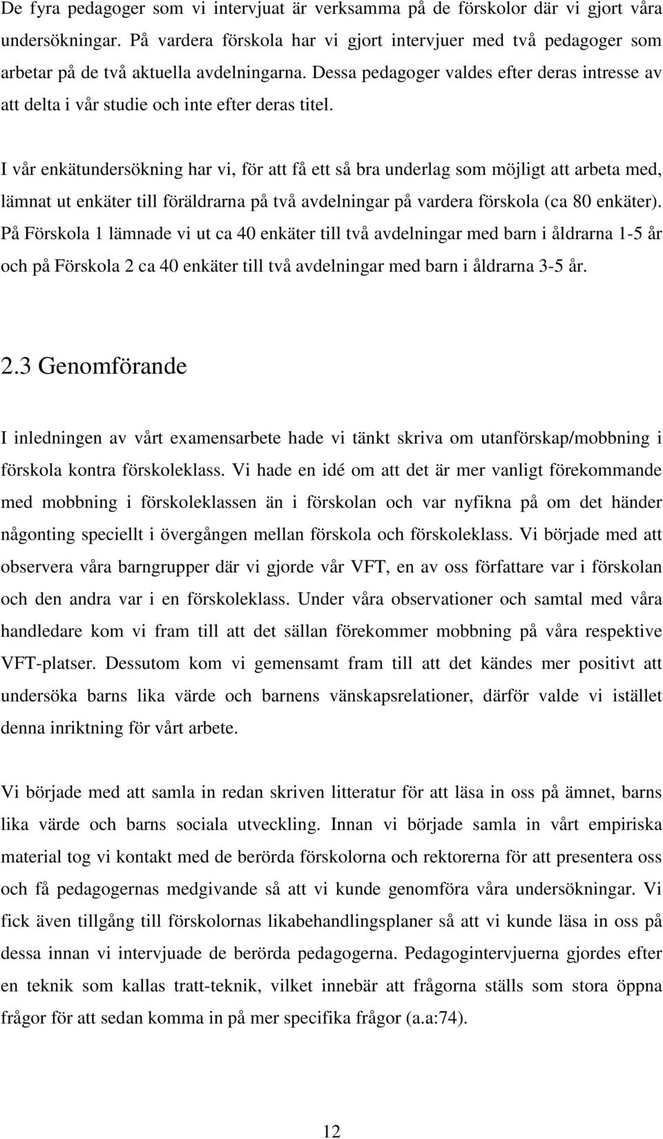 Dessa pedagoger valdes efter deras intresse av att delta i vår studie och inte efter deras titel.
