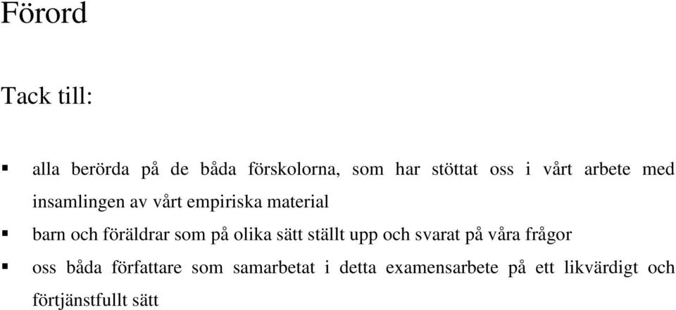 som på olika sätt ställt upp och svarat på våra frågor oss båda författare