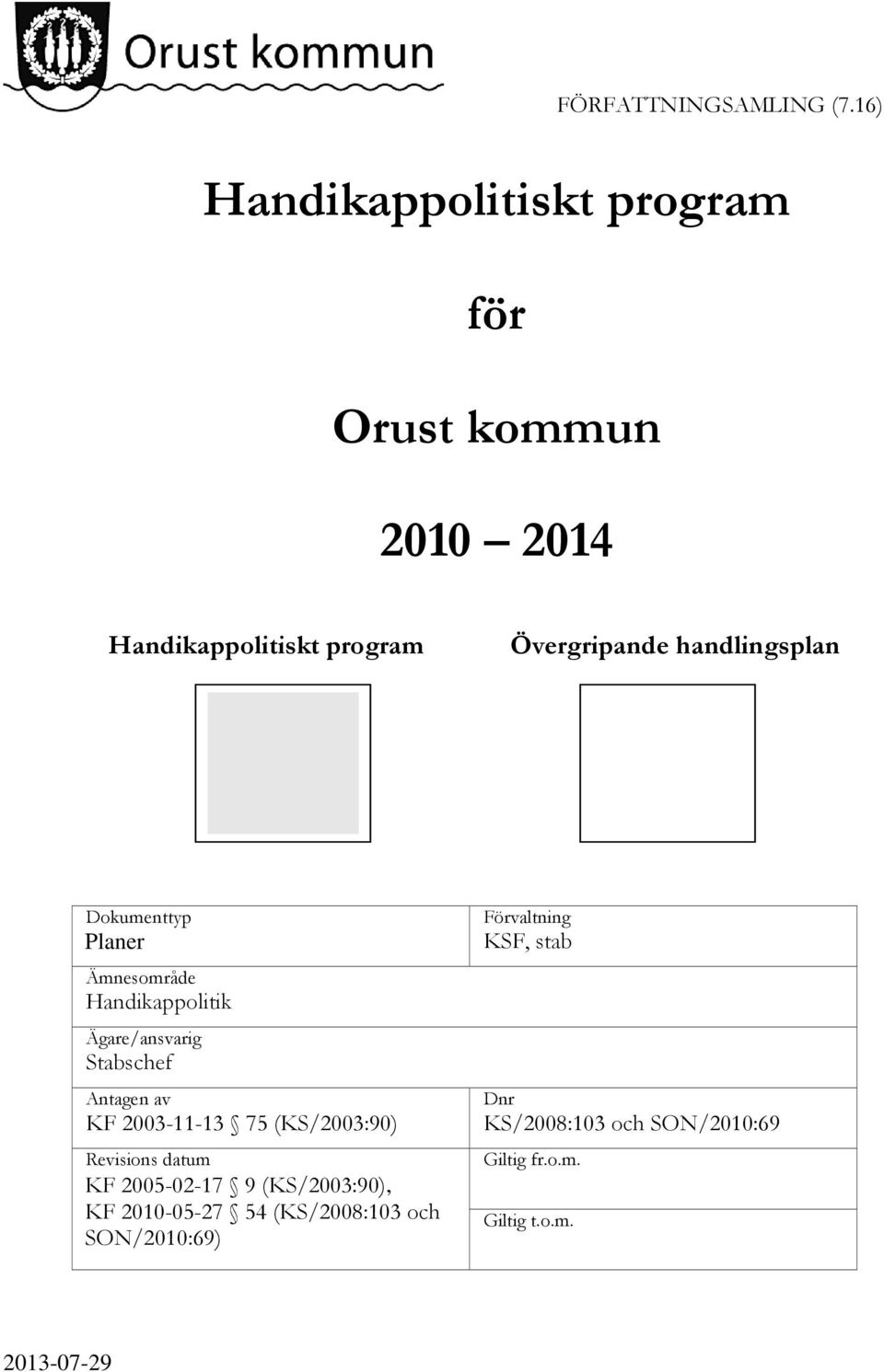 handlingsplan Dokumenttyp Planer Ämnesområde Handikappolitik Ägare/ansvarig Stabschef Antagen av KF