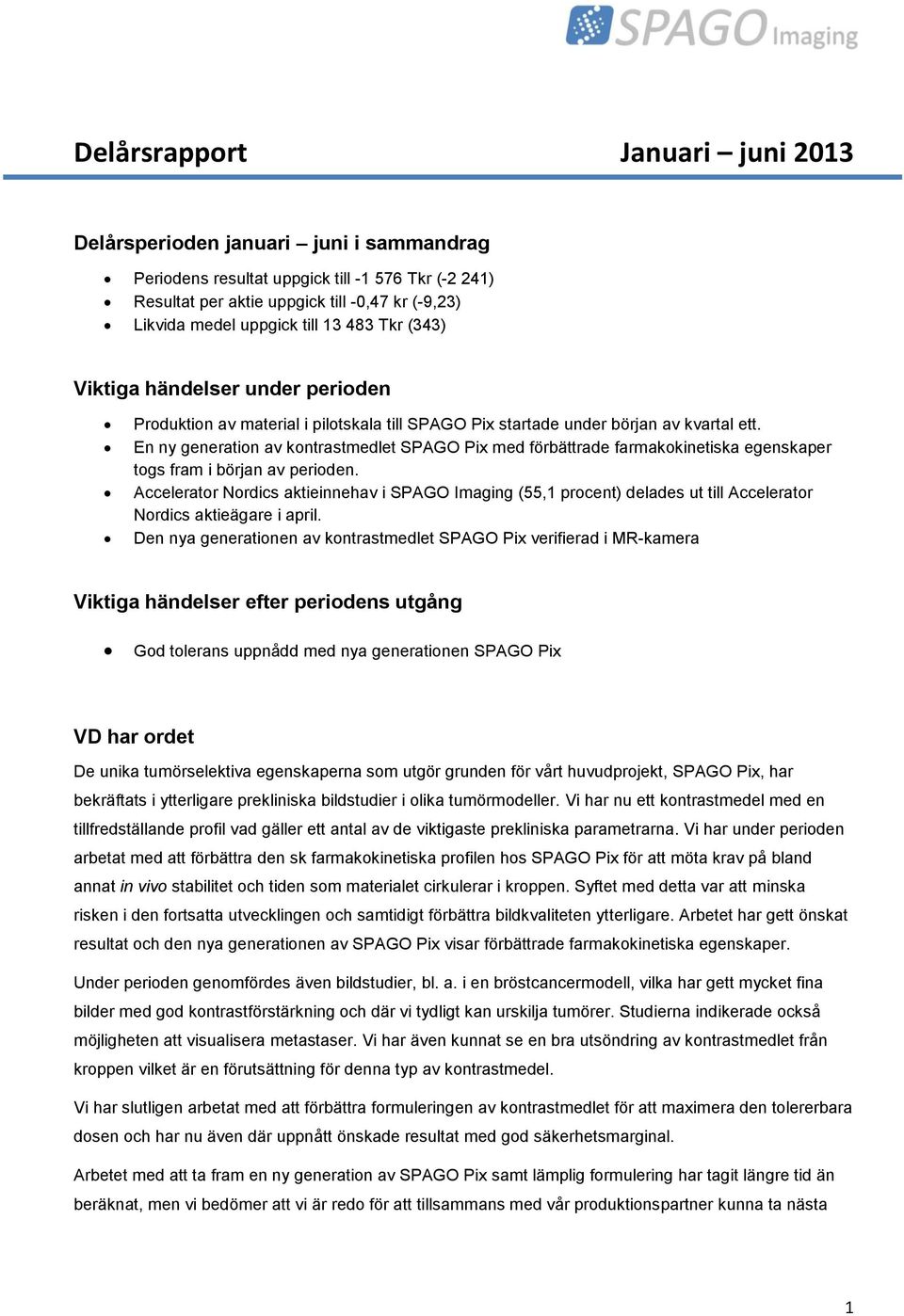 En ny generation av kontrastmedlet SPAGO Pix med förbättrade farmakokinetiska egenskaper togs fram i början av perioden.