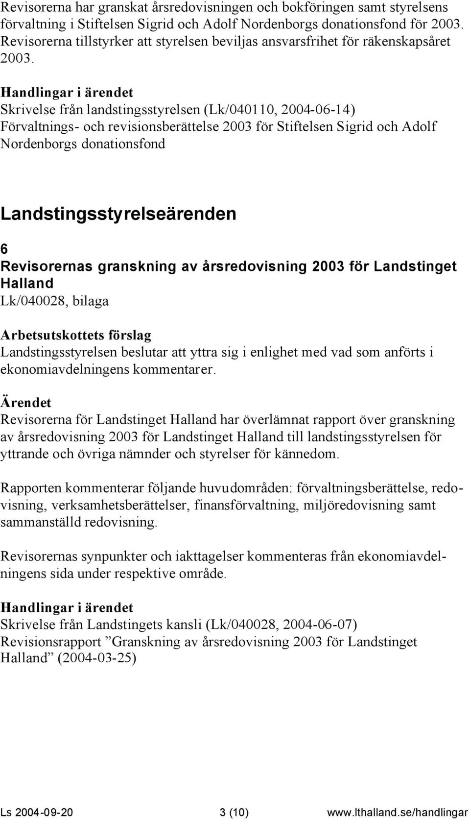Skrivelse från landstingsstyrelsen (Lk/040110, 2004-06-14) Förvaltnings- och revisionsberättelse 2003 för Stiftelsen Sigrid och Adolf Nordenborgs donationsfond Landstingsstyrelseärenden 6